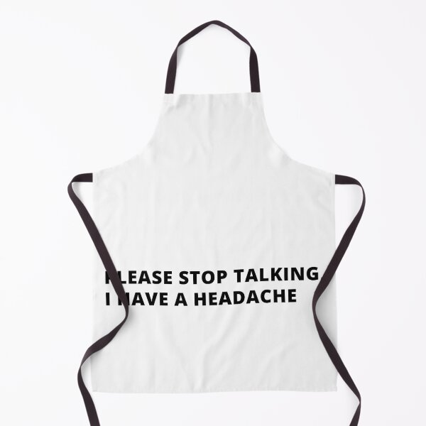 Item preview, Please Stop Talking, I have a Headache! designed and sold by Creativity Island.