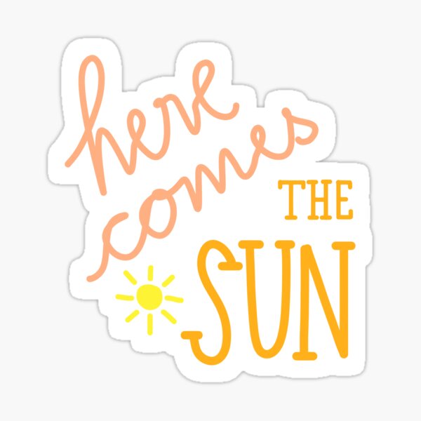 Here Comes The Sun Gifts & Merchandise | Redbubble