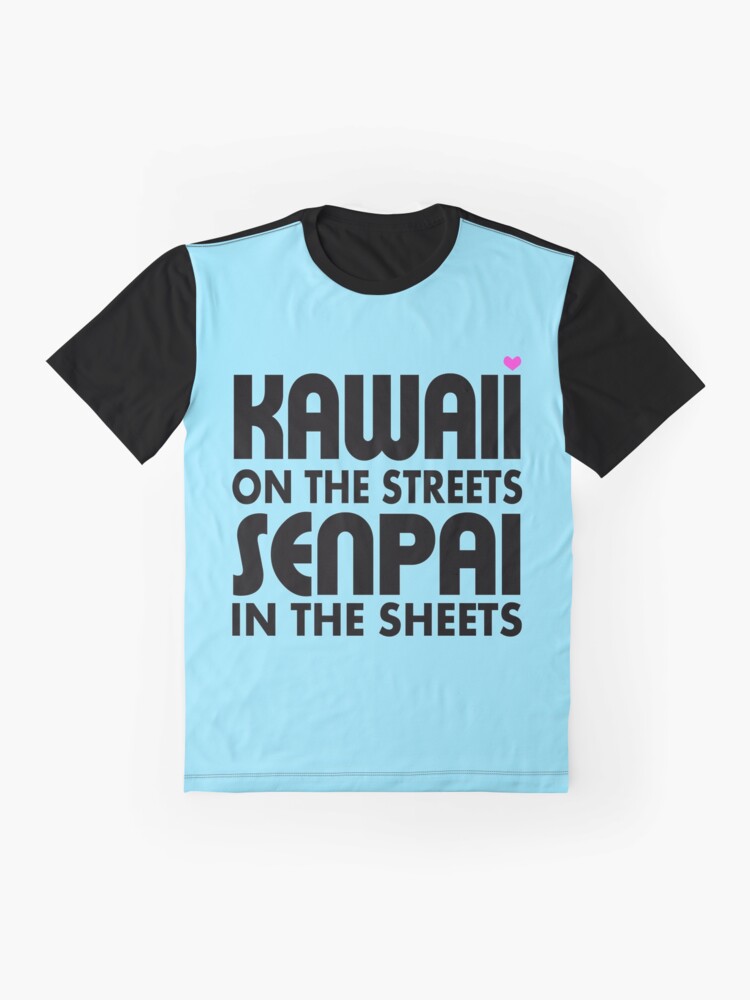 kawaii on the streets senpai in the sheets shirt