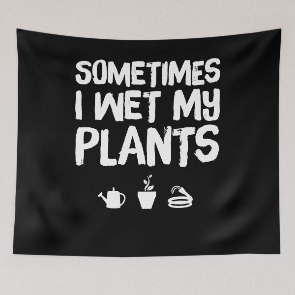 Item preview, Sometimes I wet my plants - funny gardening designed and sold by Captain Mood.
