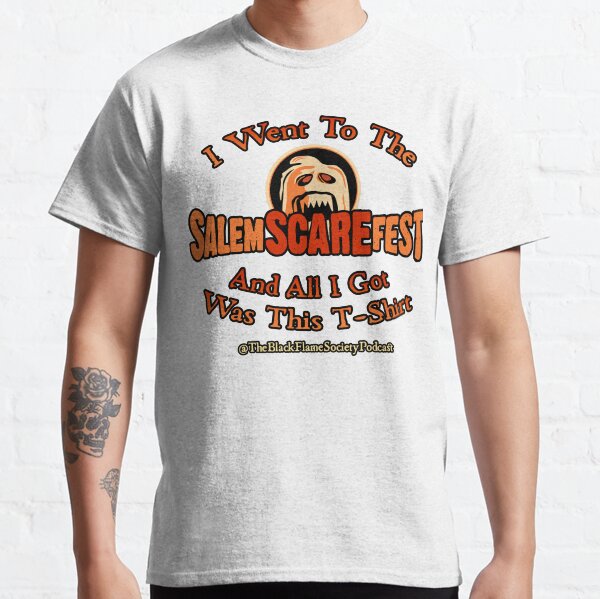 I Went To The Salem Scare Fest And All I Got Was This T-Shirt Classic T-Shirt