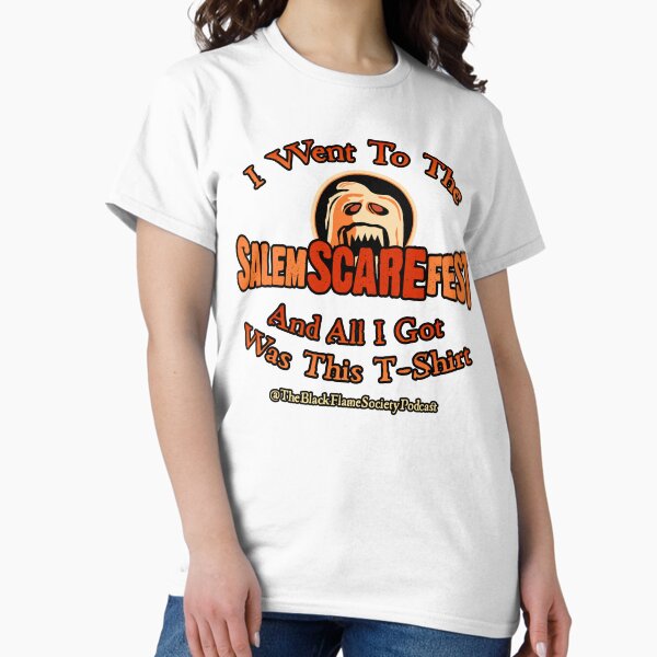I Went To The Salem Scare Fest And All I Got Was This T-Shirt Classic T-Shirt