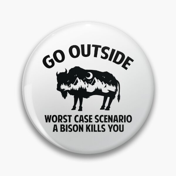 Item preview, Go outside, worst case scenario a bison kills you. designed and sold by sudiptochy29.