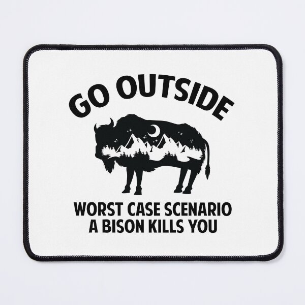 Item preview, Go outside, worst case scenario a bison kills you. designed and sold by sudiptochy29.