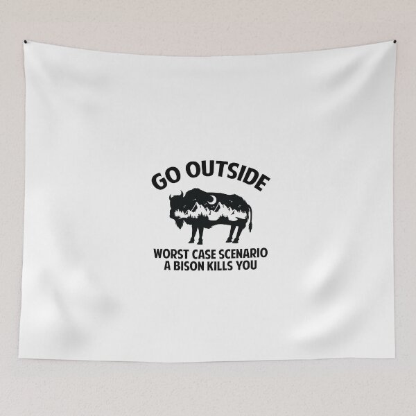Item preview, Go outside, worst case scenario a bison kills you. designed and sold by sudiptochy29.
