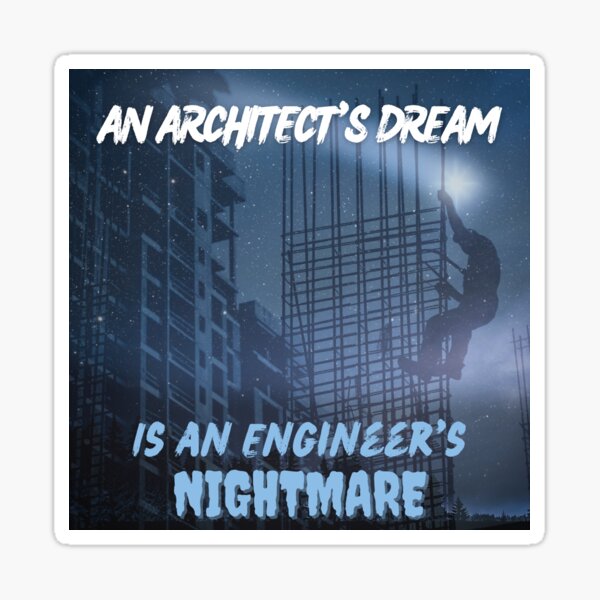 "An Architects Dream is an engineers nightmare" Sticker for Sale by