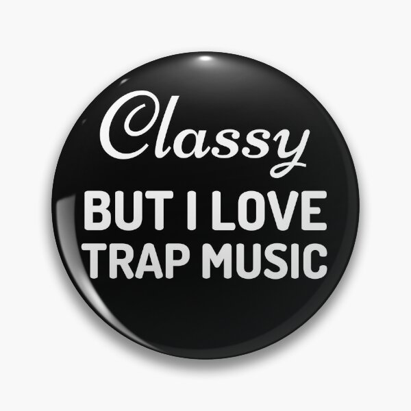 Item preview, Classy but I love trap music designed and sold by Pixelish.