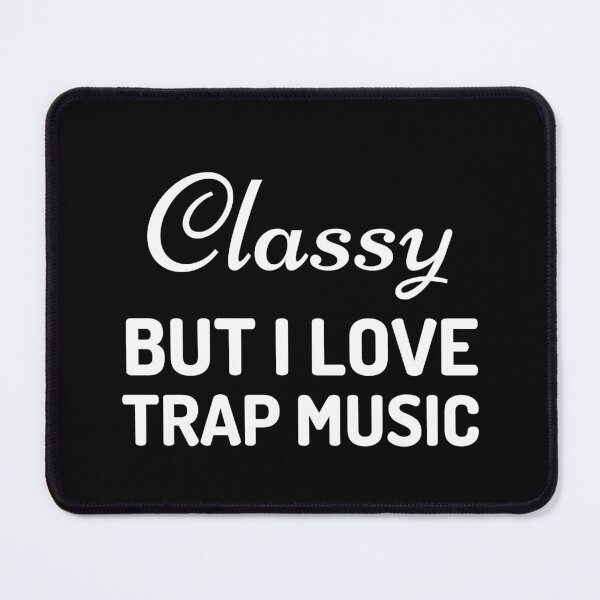 Item preview, Classy but I love trap music designed and sold by Pixelish.