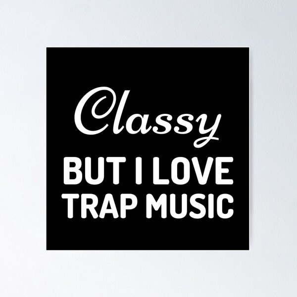 Item preview, Classy but I love trap music designed and sold by Pixelish.