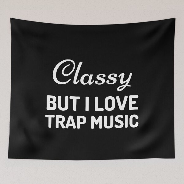 Item preview, Classy but I love trap music designed and sold by Pixelish.