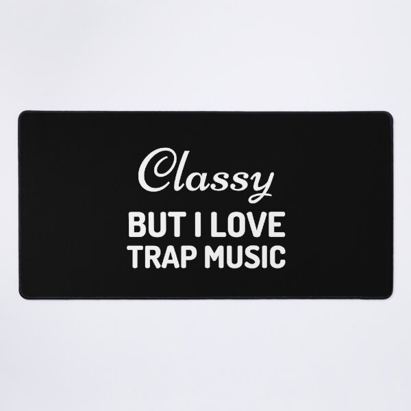 Item preview, Classy but I love trap music designed and sold by Pixelish.