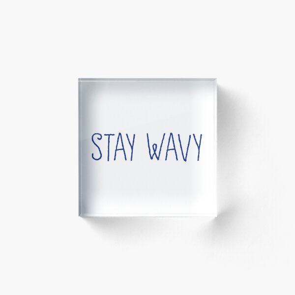 Stay Wavy Acrylic Block