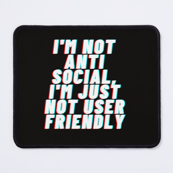 Item preview, I'm Not Anti-Social, I'm Just Not User Friendly designed and sold by Psycheek.