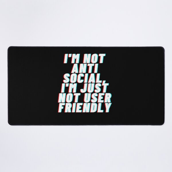 Item preview, I'm Not Anti-Social, I'm Just Not User Friendly designed and sold by Psycheek.