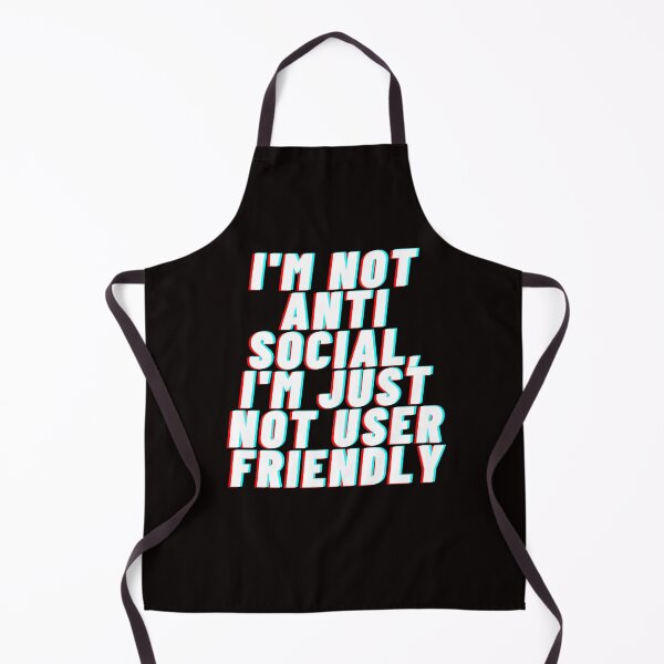 Item preview, I'm Not Anti-Social, I'm Just Not User Friendly designed and sold by Psycheek.
