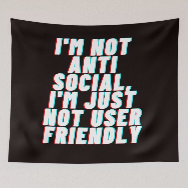 Item preview, I'm Not Anti-Social, I'm Just Not User Friendly designed and sold by Psycheek.