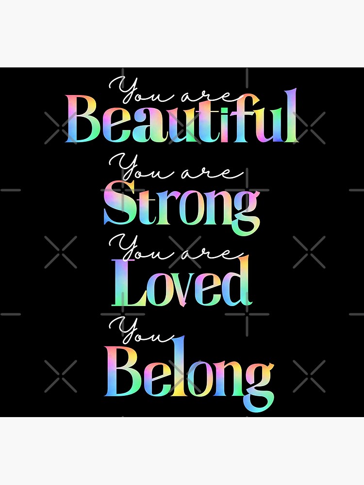 You Are Beautiful You Are Strong You Are Loved You Belong Poster For Sale By Imaginedco