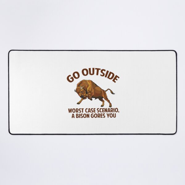 Item preview, Go outside, worst case scenario a bison gores you. designed and sold by sudiptochy29.