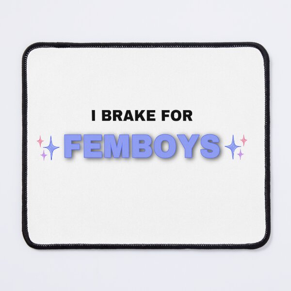 Item preview, I brake for Femboys designed and sold by Its-vailentino.