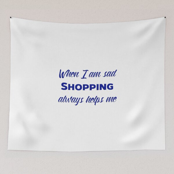 Item preview, When I am sad SHOPPING always helps me. designed and sold by Ian McKenzie.