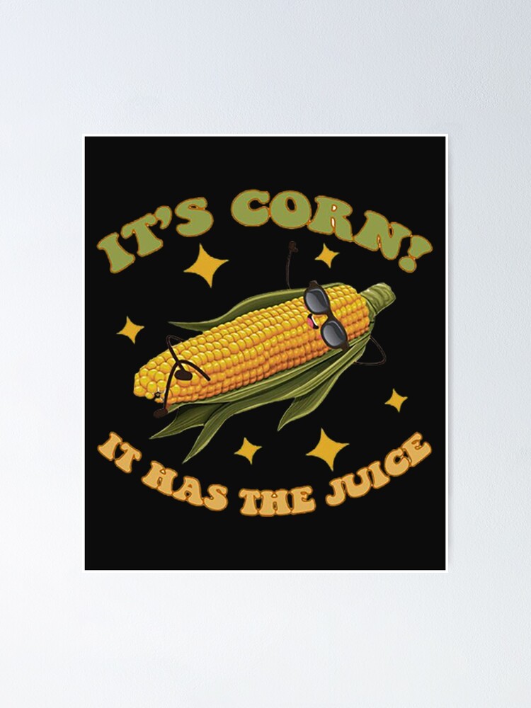 "I Love Corn Tiktok Funny Corn on the Cob, Its Got the Juice" Poster