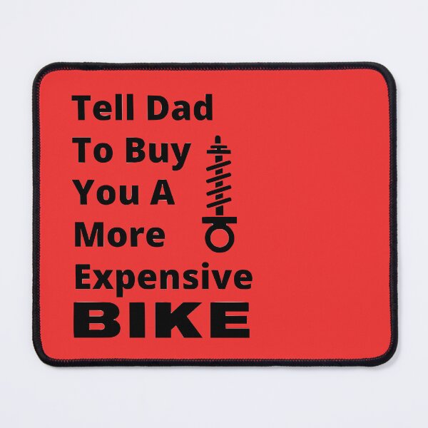 Item preview, Tell Dad To Buy You A More Expensive BIKE designed and sold by MTB ElitE.