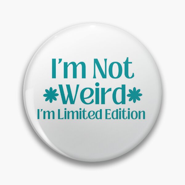Item preview, I'm not weird. I'm limited edition. designed and sold by Shahd  Design.