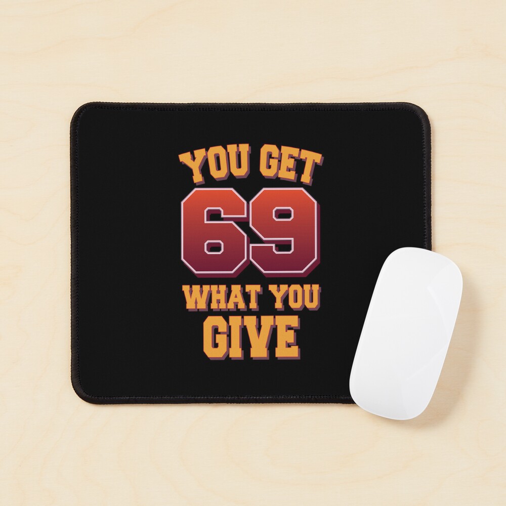 You get what you give - 69 position Poster for Sale by portokalis |  Redbubble