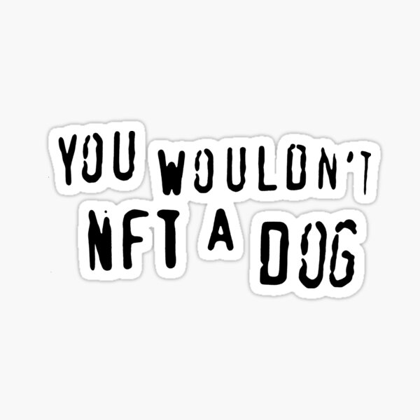 "YOU WOULDNT NFT A DOG Shirts That Go Hard Aesthetic Home Decor