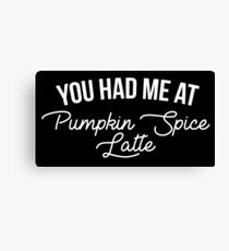 You Had Me At Pumpkin Spice Latte Canvas Print
