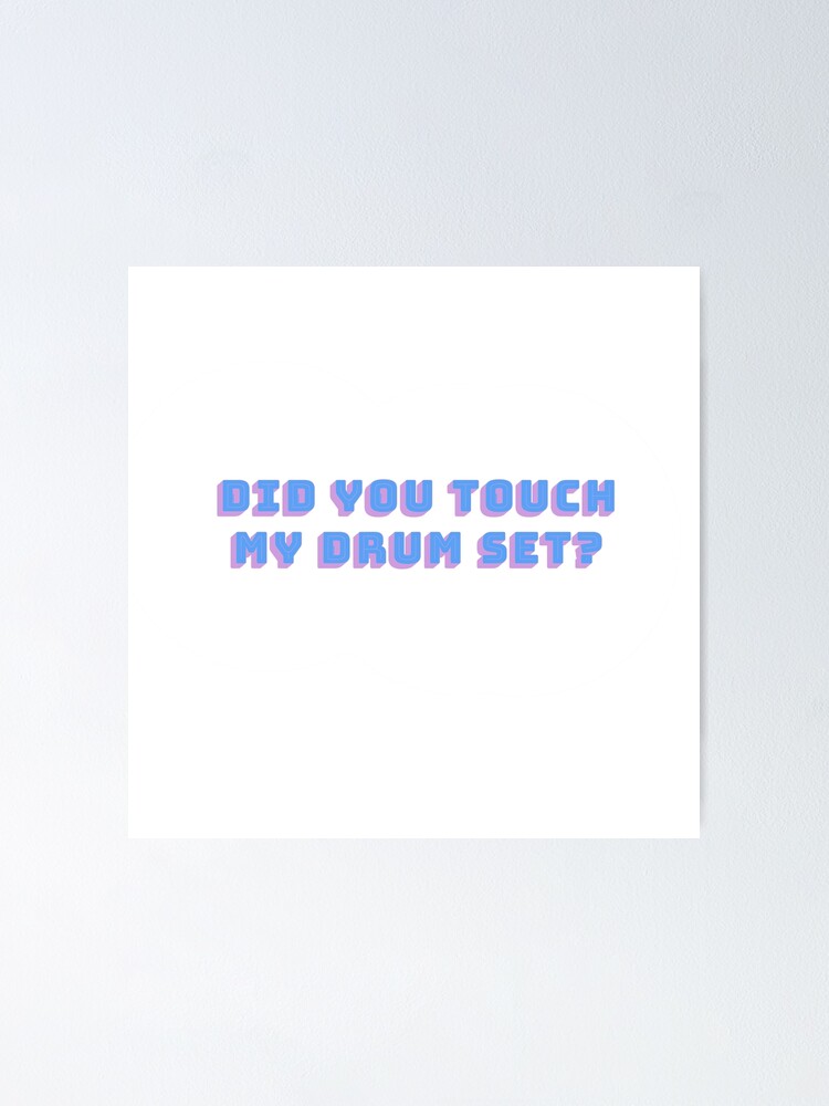 "Did you touch my drum set? step brothers quote" Poster for Sale by