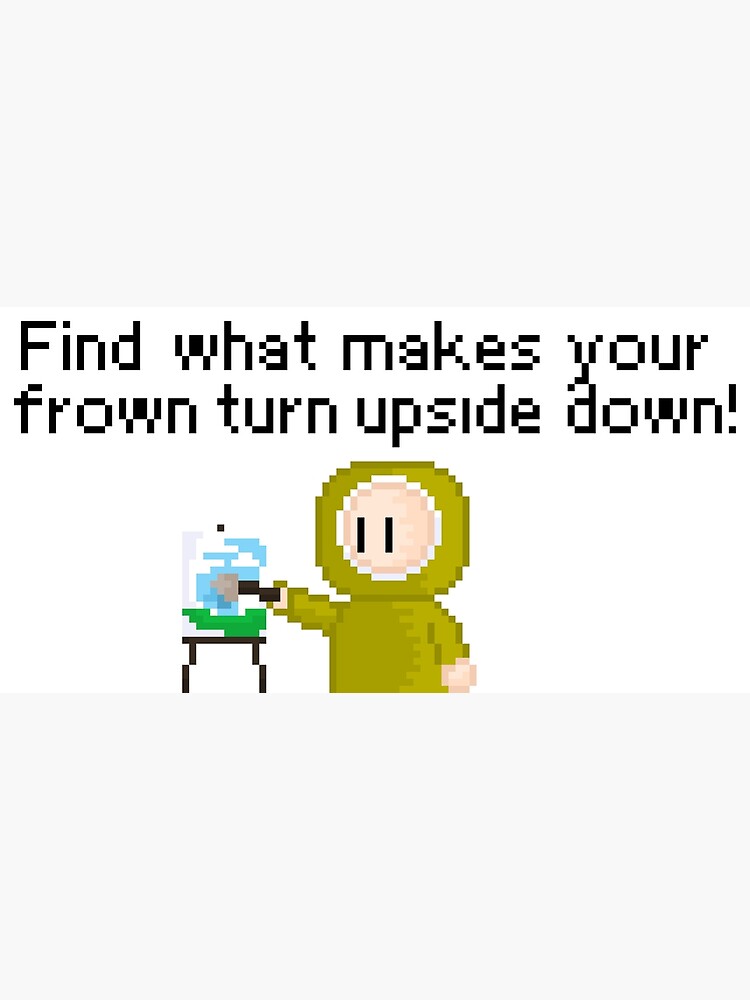 "Find what makes your frown turn upside down! Inspirational Artwork