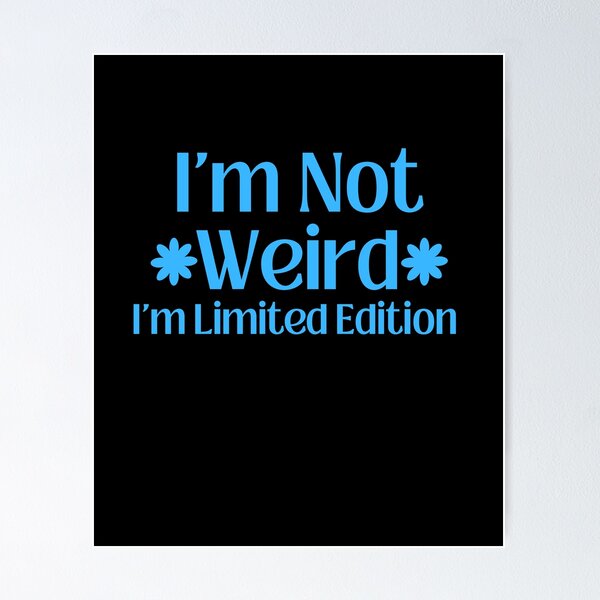 Item preview, I'm not weird. I'm limited edition. designed and sold by Shahd  Design.