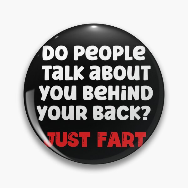 Item preview, Do people talk behind your back. Just Fart. designed and sold by Peter Stawicki.