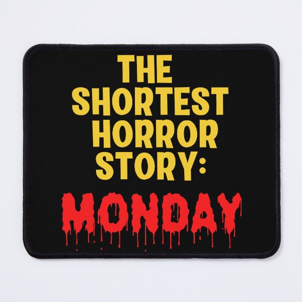 Item preview, The Shortest Horror Story, Monday. designed and sold by Peter Stawicki.
