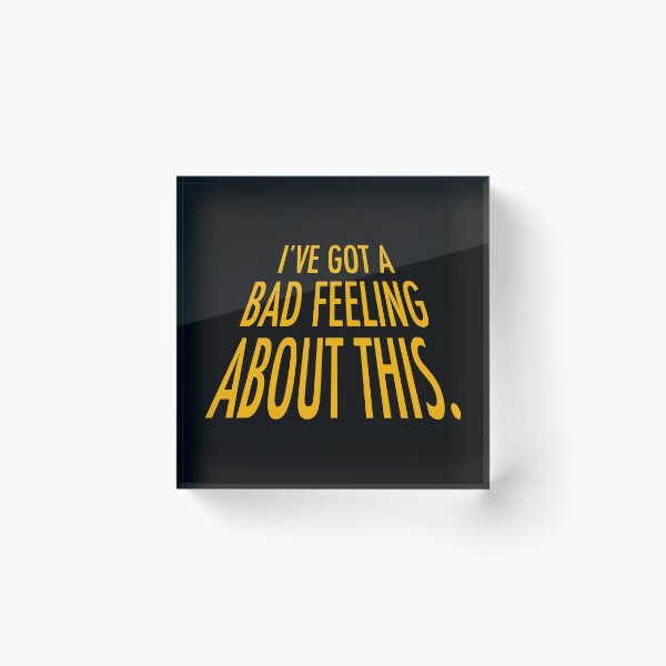 Item preview, Ive Got A Bad Feeling About This designed and sold by Carla Torres.