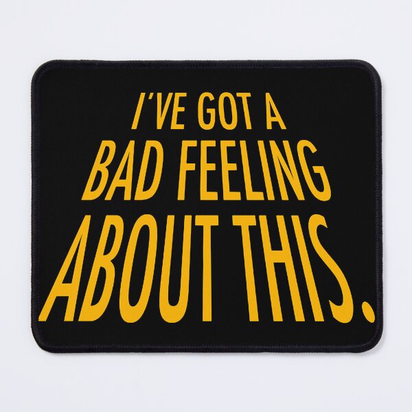 Item preview, Ive Got A Bad Feeling About This designed and sold by Carla Torres.