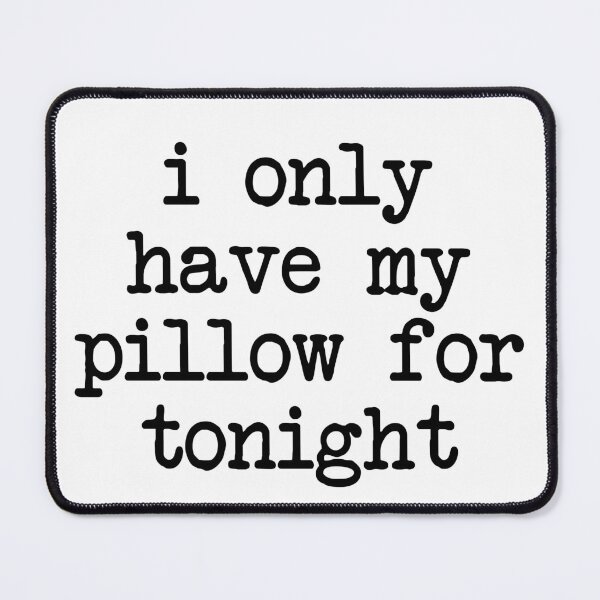 Item preview, i only have my pillow for tonight - mental health and anxiety designed and sold by Therapy by Sen.