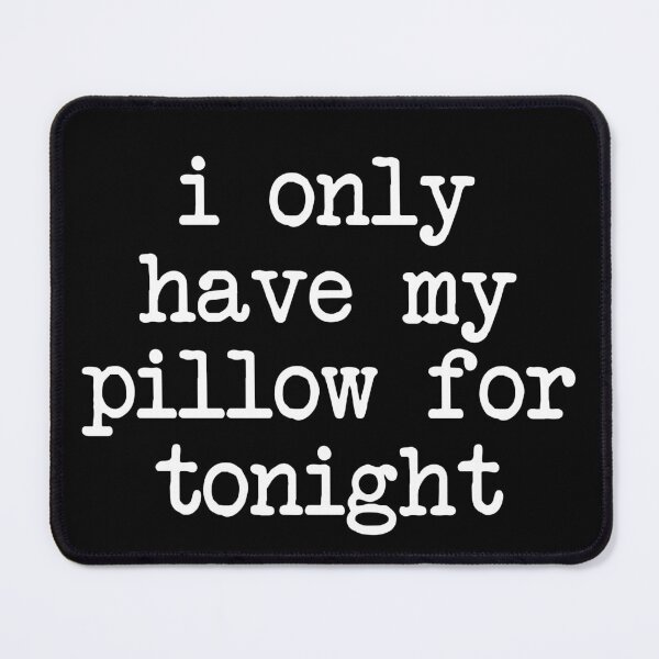 Item preview, i only have my pillow for tonight - mental health and anxiety designed and sold by Therapy by Sen.