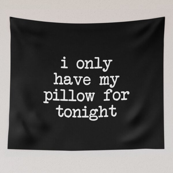 Item preview,  i only have my pillow for tonight - mental health and anxiety designed and sold by Therapy by Sen.