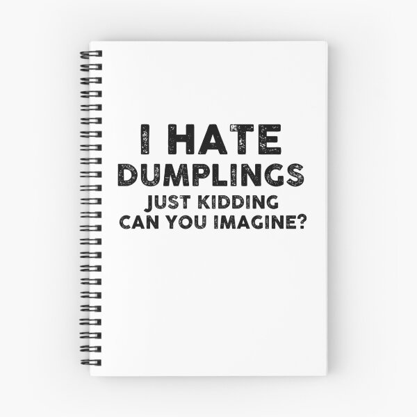 Item preview, I HAVE DUMPLINGS JUST KIDDING CAN YOU IMAGINE designed and sold by entwistle2.