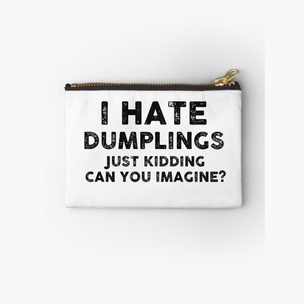 Item preview, I HAVE DUMPLINGS JUST KIDDING CAN YOU IMAGINE designed and sold by entwistle2.