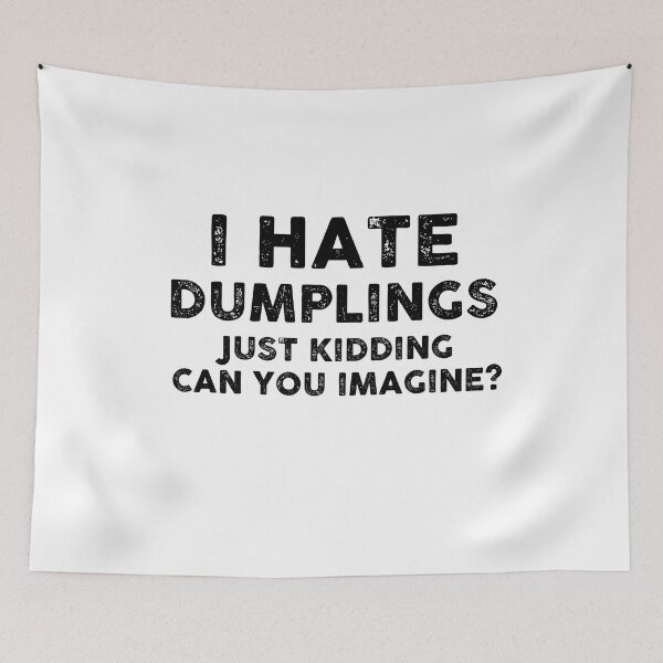 Item preview, I HAVE DUMPLINGS JUST KIDDING CAN YOU IMAGINE designed and sold by entwistle2.