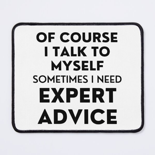 Item preview, Of Course I Talk To Myself. Sometimes I Need Expert Advice. Funny Sarcastic Saying For All The Experts Out There designed and sold by That Cheeky Tee.