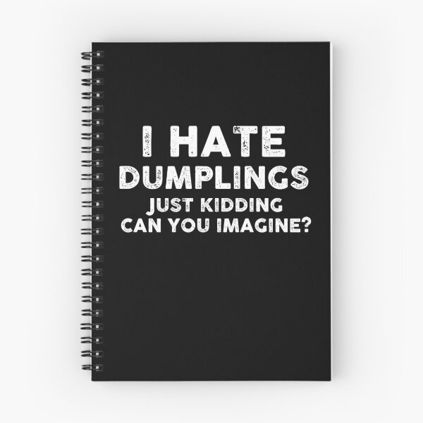 Item preview, I HATE DUMPLINGS JUST KIDDING CAN YOU IMAGINE designed and sold by entwistle2.