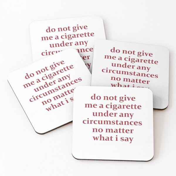 Item preview, do not give me a cigarette under any circumstances no matter what i say designed and sold by entwistle2.