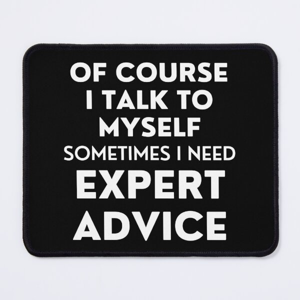 Item preview, Of Course I Talk To Myself. Sometimes I Need Expert Advice. Funny Sarcastic Saying For All The Experts Out There designed and sold by That Cheeky Tee.
