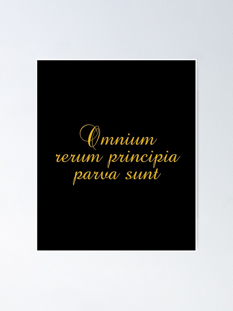 "Omnium Rerum Principia Parva Sunt The Beginnings Of All Things Are