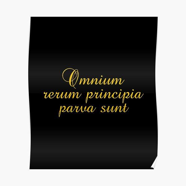 "Omnium Rerum Principia Parva Sunt The Beginnings Of All Things Are