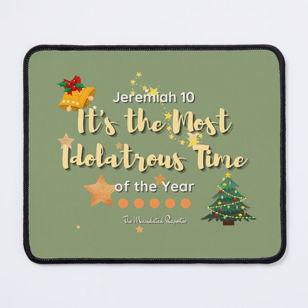 Item preview, It's the Most Idolatrous Time of the Year - Winter Green designed and sold by TheReporter1.